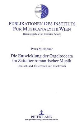 Cover for Mitlohner Petra Mitlohner · Die Entwicklung der Orgeltoccata im Zeitalter romantischer Musik: Deutschland, Oesterreich und Frankreich (Paperback Book) (1994)