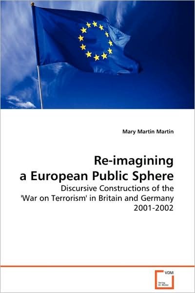 Cover for Mary Martin Martin · Re-imagining a European Public Sphere: Discursive Constructions of the 'war on Terrorism' in Britain and Germany 2001-2002 (Paperback Bog) (2009)
