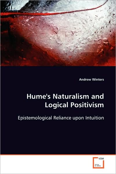 Cover for Andrew Winters · Hume's Naturalism and Logical Positivism: Epistemological Reliance Upon Intuition (Paperback Book) (2008)