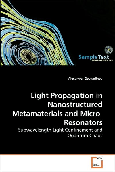 Light Propagation in Nanostructured Metamaterials and Micro-resonators: Subwavelength Light Confinement and Quantum Chaos - Alexander Govyadinov - Kirjat - VDM Verlag Dr. Müller - 9783639152982 - tiistai 5. tammikuuta 2010