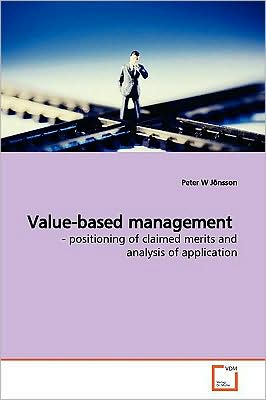 Cover for Peter W Jönsson · Value-based Management: - Positioning of Claimed Merits and Analysis of Application (Paperback Book) (2009)