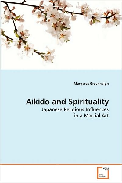 Cover for Margaret Greenhalgh · Aikido and Spirituality: Japanese Religious Influences in a Martial Art (Paperback Book) (2010)