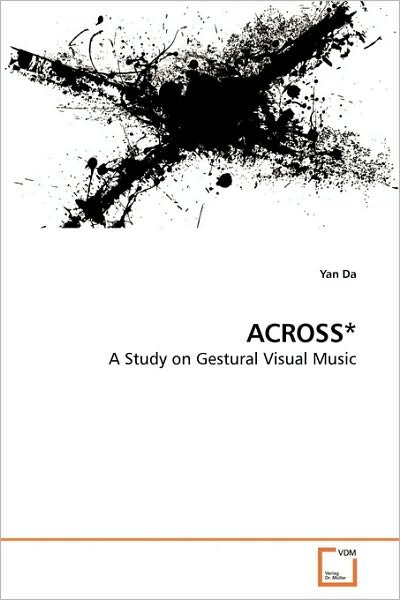 Cover for Yan Da · Across*: a Study on Gestural Visual Music (Paperback Book) (2010)