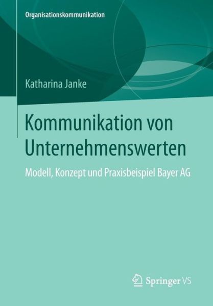 Cover for Katharina Janke · Kommunikation Von Unternehmenswerten: Modell, Konzept Und Praxisbeispiel Bayer AG - Organisationskommunikation (Paperback Book) [2015 edition] (2015)