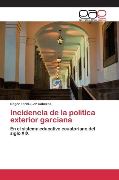 Cover for Juez Cabezas Roger Farid · Incidencia De La Politica Exterior Garciana (Paperback Bog) (2015)
