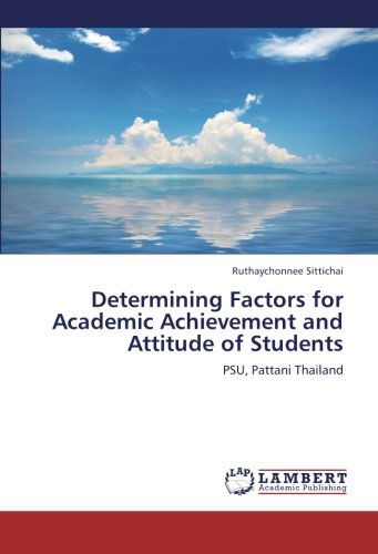 Cover for Ruthaychonnee Sittichai · Determining Factors for Academic Achievement and Attitude of Students: Psu, Pattani Thailand (Paperback Book) (2012)