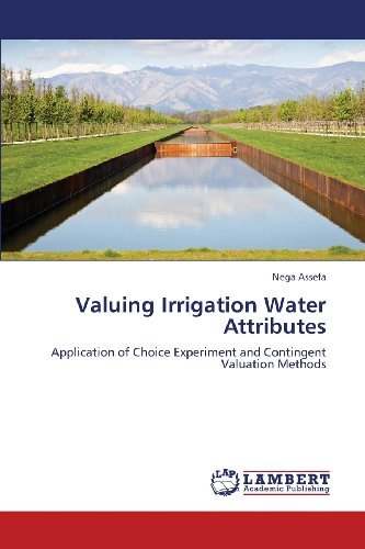 Cover for Nega Assefa · Valuing Irrigation Water Attributes: Application of Choice Experiment and Contingent Valuation Methods (Paperback Book) (2013)