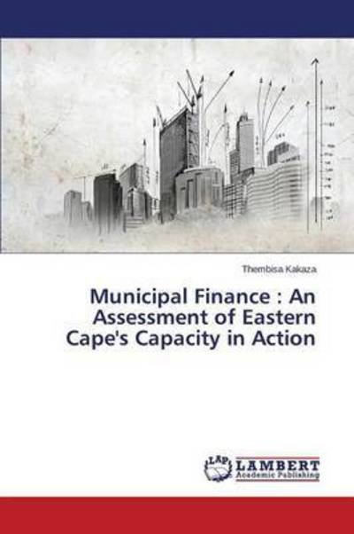 Cover for Kakaza Thembisa · Municipal Finance: an Assessment of Eastern Cape's Capacity in Action (Paperback Book) (2015)