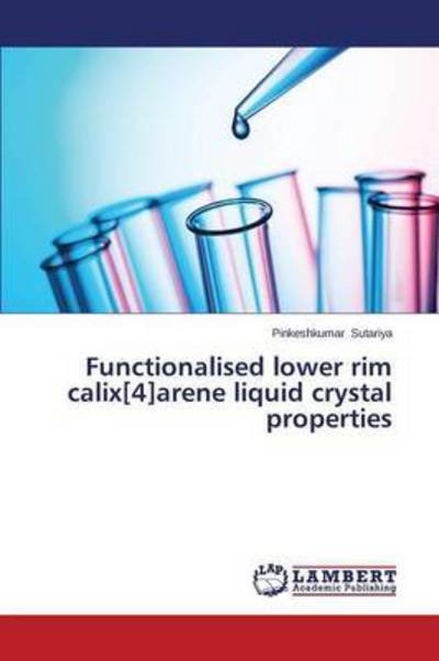 Cover for Sutariya Pinkeshkumar · Functionalised Lower Rim Calix[4]arene Liquid Crystal Properties (Pocketbok) (2015)