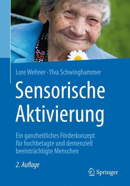 Cover for Lore Wehner · Sensorische Aktivierung: Ein ganzheitliches Forderkonzept fur hochbetagte und demenziell beeintrachtigte Menschen (Paperback Book) (2017)