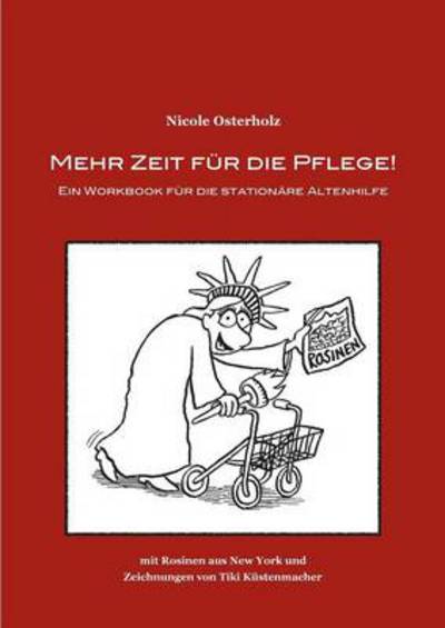 Mehr Zeit Fur Die Pflege! - Nicole Osterholz - Książki - Books On Demand - 9783732279982 - 5 listopada 2013