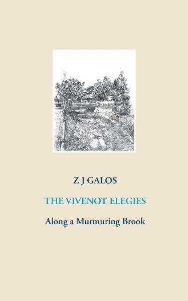 The Vivenot Elegies: Along a Murmuring Brook - Z J Galos - Kirjat - Books on Demand - 9783751919982 - torstai 28. toukokuuta 2020