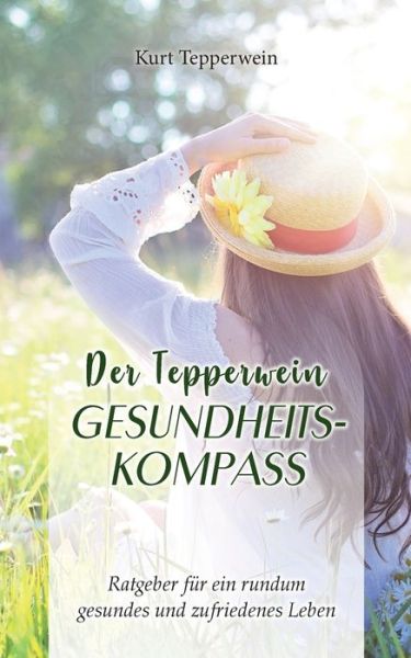 Cover for Kurt Tepperwein · Der Tepperwein Gesundheits-Kompass: Ratgeber fur ein rundum gesundes und zufriedenes Leben (Pocketbok) (2020)