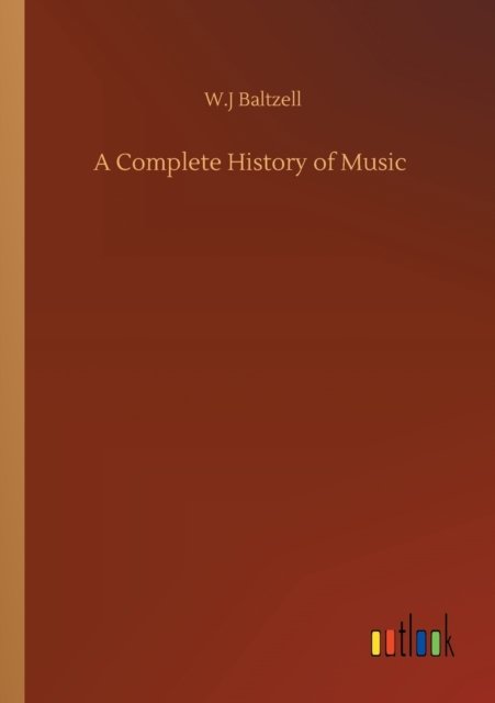 Cover for W J Baltzell · A Complete History of Music (Taschenbuch) (2020)