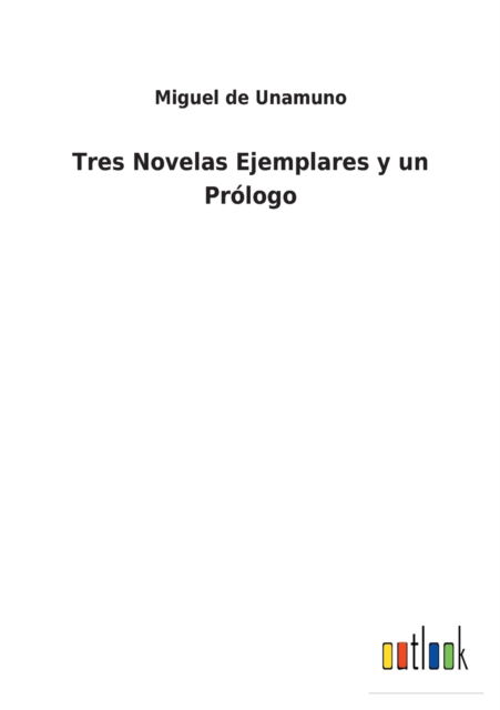 Cover for Miguel de Unamuno · Tres Novelas Ejemplares y un Pr?logo (Paperback Bog) (2021)