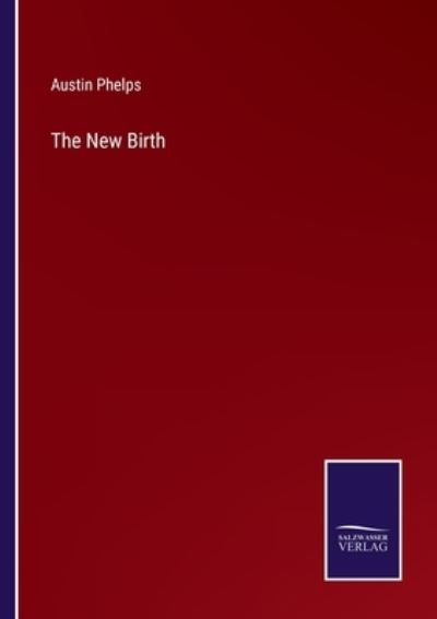 The New Birth - Austin Phelps - Bøger - Bod Third Party Titles - 9783752574982 - 24. februar 2022