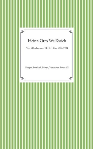 Cover for Heinz-Otto Weißbrich · Von Munchen zum Mt. St. Helen USA 1994 (Paperback Book) (2021)