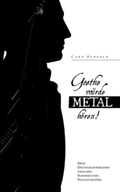 Cover for Caro Blofeld · Goethe wurde Metal hoeren (Paperback Book) (2021)