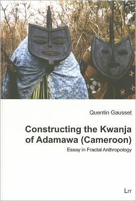 Cover for Quentin Gausset · Constructing the Kwanja of Adamawa (Cameroon): Essay in Fractal Anthropology - Ethnologie: Forschung und Wissenschaft (Pocketbok) (2010)