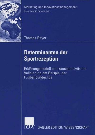 Cover for Thomas Beyer · Determinanten Der Sportrezeption: Erklarungsmodell Und Kausalanalytische Validierung Am Beispiel Der Fussballbundesliga - Marketing Und Innovationsmanagement (Paperback Book) [2006 edition] (2006)