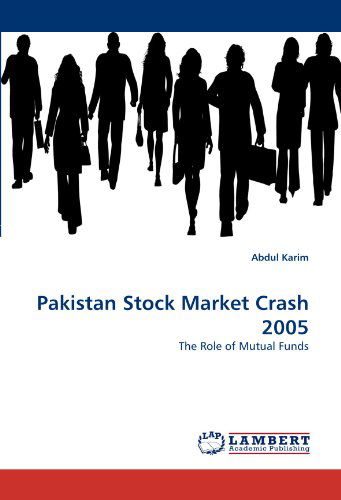 Pakistan Stock Market Crash 2005: the Role of Mutual Funds - Abdul Karim - Books - LAP LAMBERT Academic Publishing - 9783838379982 - July 8, 2010