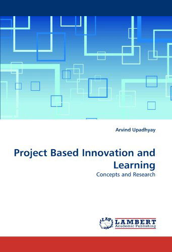 Cover for Arvind Upadhyay · Project Based Innovation and Learning: Concepts and Research (Taschenbuch) (2010)