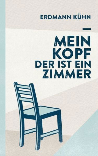 Mein Kopf, der ist ein Zimmer - Kühn - Bücher -  - 9783839129982 - 20. Juni 2016