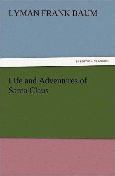 Cover for Lyman Frank Baum · Life and Adventures of Santa Claus (Tredition Classics) (Taschenbuch) (2011)