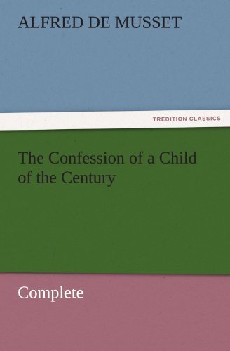 Cover for Alfred De Musset · The Confession of a Child of the Century  -  Complete (Tredition Classics) (Pocketbok) (2011)