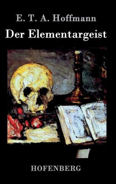 Cover for E T a Hoffmann · Der Elementargeist (Hardcover bog) (2015)