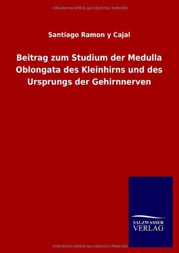 Cover for Santiago Ramon Y Cajal · Beitrag Zum Studium Der Medulla Oblongata Des Kleinhirns Und Des Ursprungs Der Gehirnnerven (Paperback Book) [German edition] (2012)