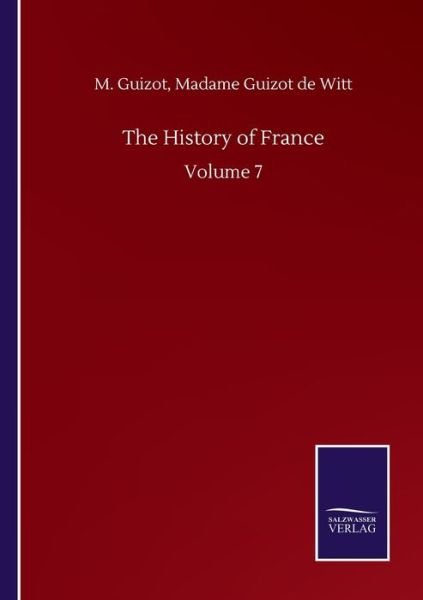 Cover for Guizot M. Guizot de Witt Madame Guizot · The History of France: Volume 7 (Paperback Book) (2020)