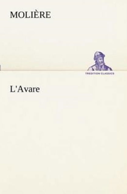 L'avare (Tredition Classics) (French Edition) - Molière - Bøger - tredition - 9783849128982 - 20. november 2012