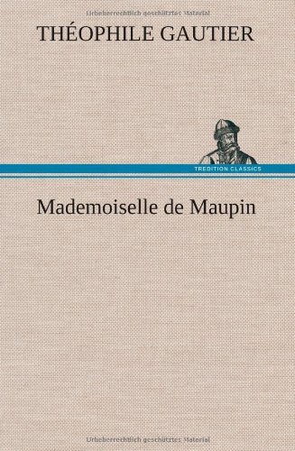 Mademoiselle De Maupin - Theophile Gautier - Książki - TREDITION CLASSICS - 9783849144982 - 22 listopada 2012