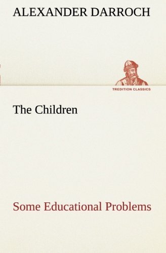 Cover for Alexander Darroch · The Children: Some Educational Problems (Tredition Classics) (Pocketbok) (2013)