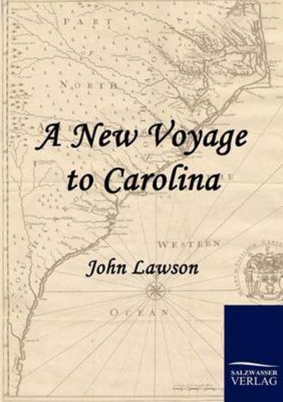 A New Voyage to Carolina - John Lawson - Bøger - Salzwasser-Verlag im Europäischen Hochsc - 9783861953982 - 1. juni 2010