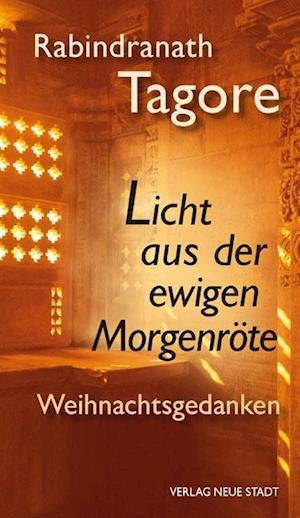 Licht aus der ewigen Morgenröte - Rabindranath Tagore - Książki - Neue Stadt Verlag GmbH - 9783879969982 - 1 sierpnia 2013