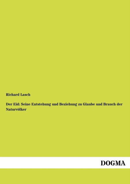 Cover for Richard Lasch · Der Eid: Seine Entstehung und Beziehung zu Glaube und Brauch der Naturvoelker (Paperback Book) [German, 1 edition] (2012)