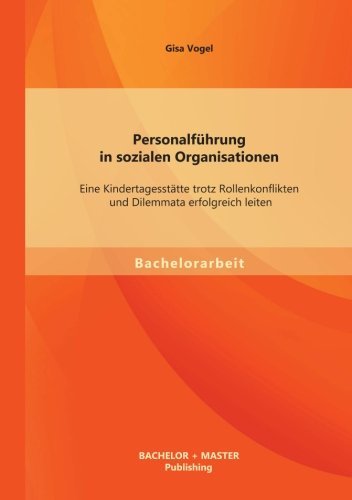Cover for Gisa Vogel · Personalführung in Sozialen Organisationen: Eine Kindertagesstätte Trotz Rollenkonflikten Und Dilemmata Erfolgreich Leiten (Taschenbuch) [German edition] (2013)