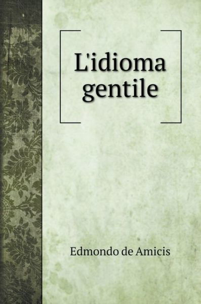 Cover for Edmondo De Amicis · L'idioma gentile (Hardcover Book) (2020)