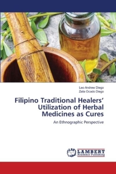 Cover for Leo Andrew Diego · Filipino Traditional Healers' Utilization of Herbal Medicines as Cures (Taschenbuch) (2021)