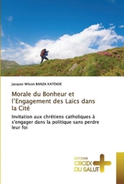 Cover for Jacques Wilson Banza Katende · Morale du Bonheur et l'Engagement des Laics dans la Cite (Paperback Bog) (2022)