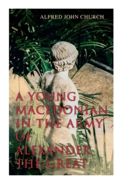 Cover for Alfred John Church · A Young Macedonian in the Army of Alexander the Great (Paperback Bog) (2020)