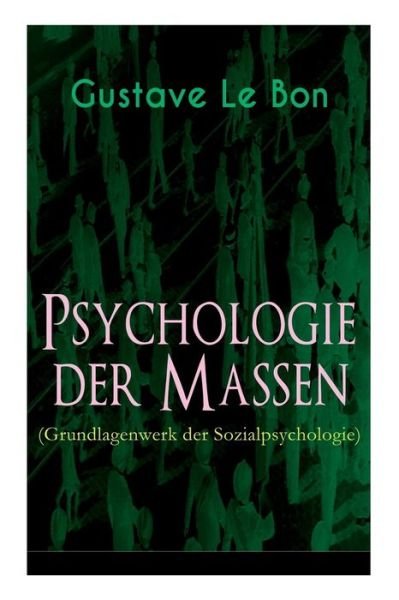 Cover for Gustave Le Bon · Psychologie der Massen (Grundlagenwerk der Sozialpsychologie) (Paperback Book) (2018)