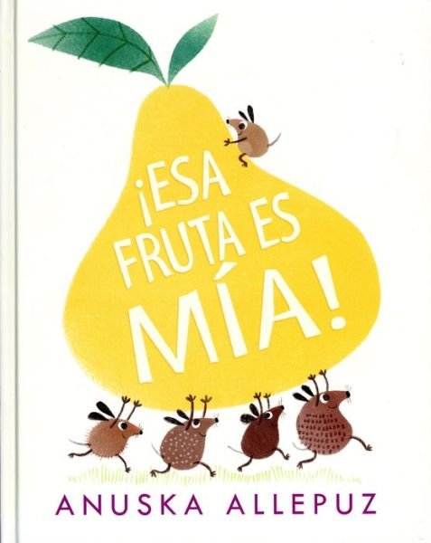 Cover for Anuska Allepuz · !esa Fruta Es Mia! (Hardcover Book) (2018)