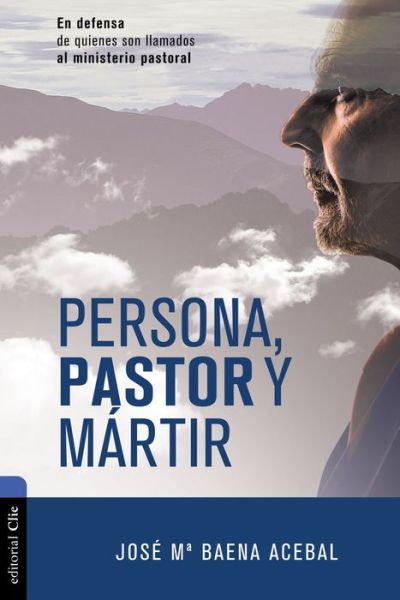 Cover for Jose Maria Baena Acebal · Persona, pastor y martir: En defensa de quienes son llamados al ministerio pastoral (Pocketbok) (2020)