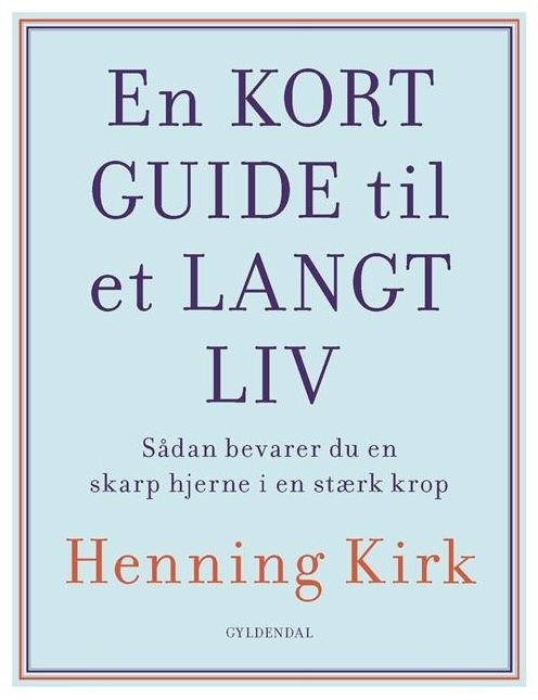 Cover for Henning Kirk · En kort guide til et langt liv (Gebundesens Buch) [1. Ausgabe] [Indbundet] (2014)