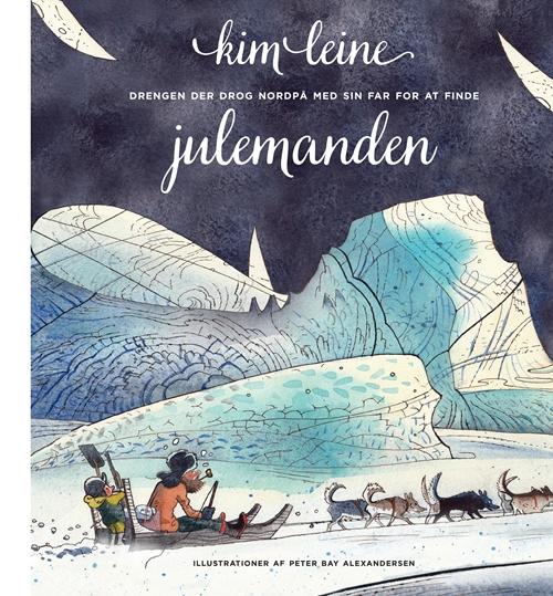 Julebøger: Drengen der drog nordpå med sin far for at finde julemanden - Kim Leine - Bücher - Gyldendal - 9788702181982 - 23. Oktober 2015