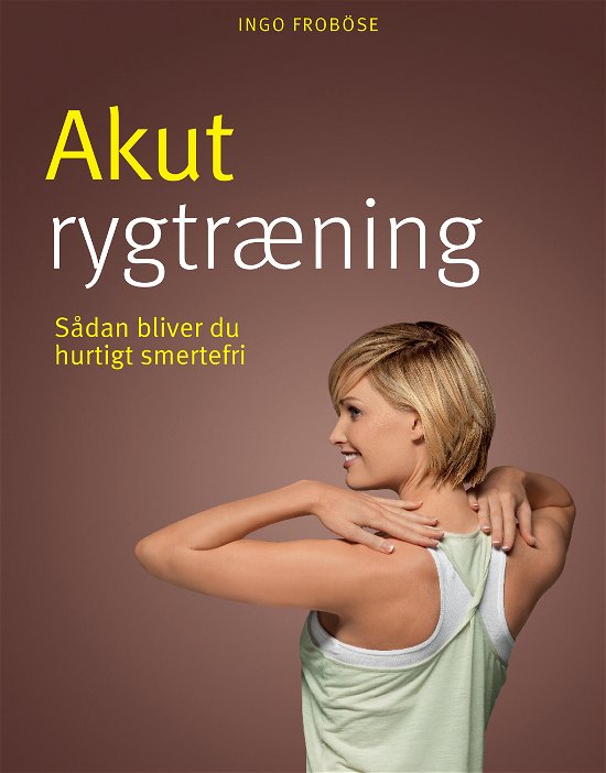 Akut rygtræning - Ingo Froböse - Bøger - Atelier - 9788778575982 - 17. oktober 2011