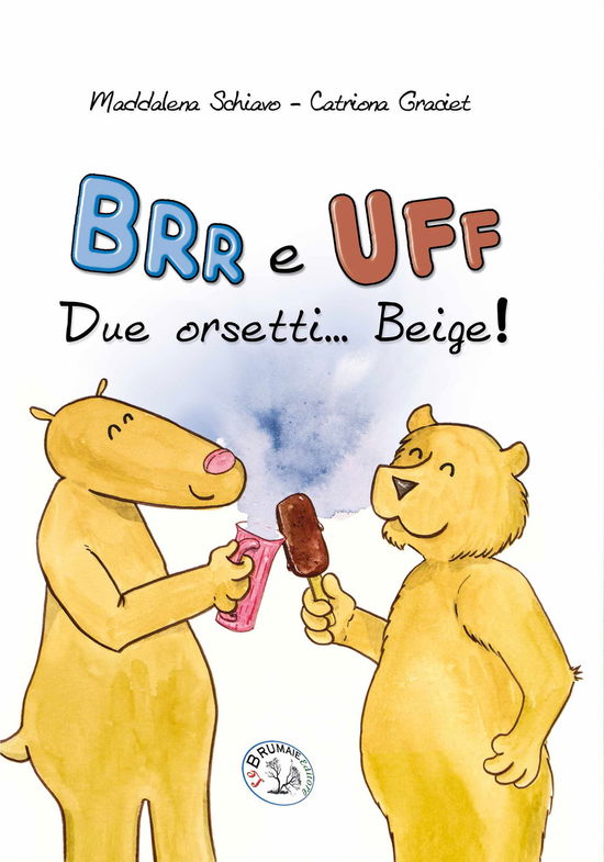 Brr E Uff Due Orsetti... Beige! Ediz. Illustrata - Maddalena Schiavo - Książki -  - 9788896570982 - 